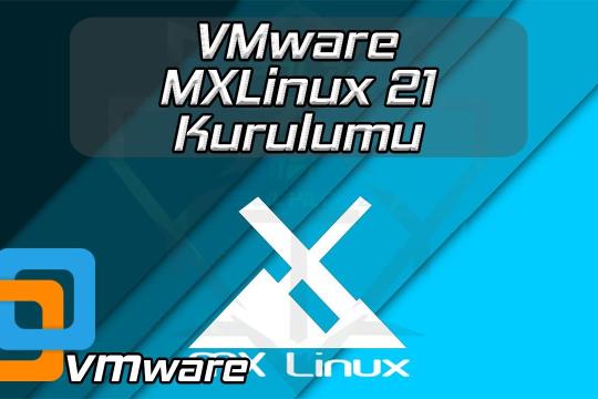 VMWARE MX LİNUX 21 KURULUMU
